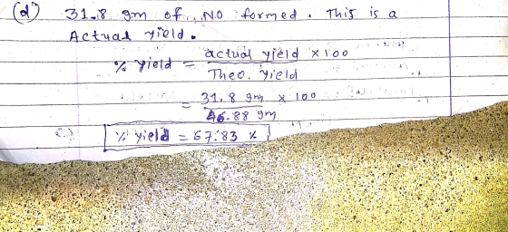 is a 31.8 gm of no formed. This Actuad yield. actric yield x 100 Theo Yield en 31. 8_9my 100 1:2 46.88 gm % yield = 67:83 % l