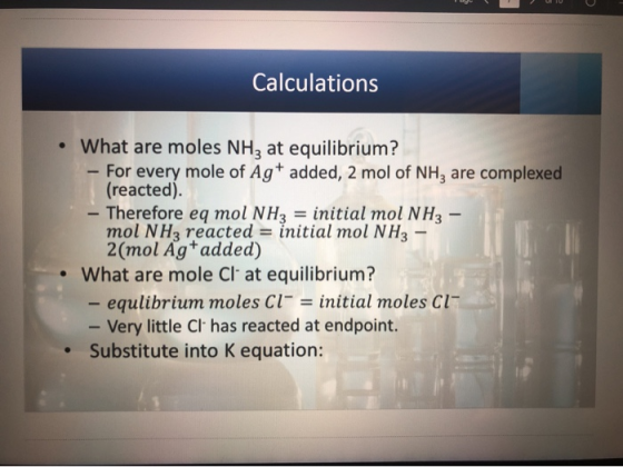 Calculations What are moles NH, at equilibrium? - For every mole of Ag+ added, 2 mol of NH3 are complexed (reacted). - Theref