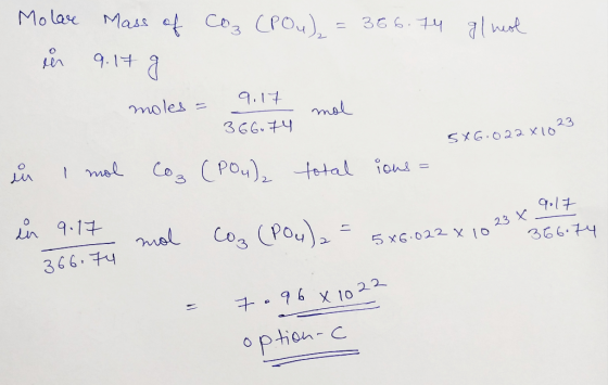 Mass of Coz (PO4) = 366.74 g/mol Molare in 9.17 g mol moles = 9:17 366.74 - 5X6.022 x 10 iu I mol Coz (PO4)₂ total ious = 9.1