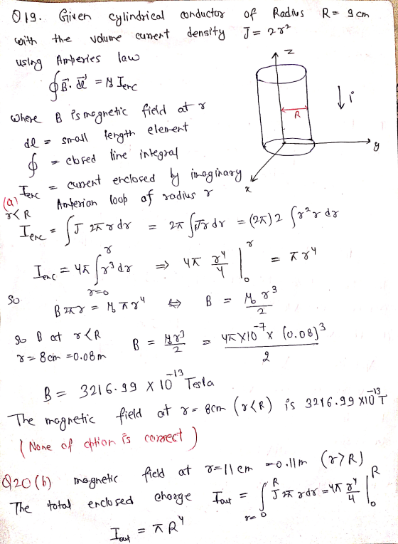 R = 9cm 01g. Given Cylindrical conductors of Radius with the volume curent density J= 27? using Amperies law B. de = M Jenc d