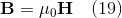 \mathbf{B} = \mu_{0}\mathbf{H} \quad (19)