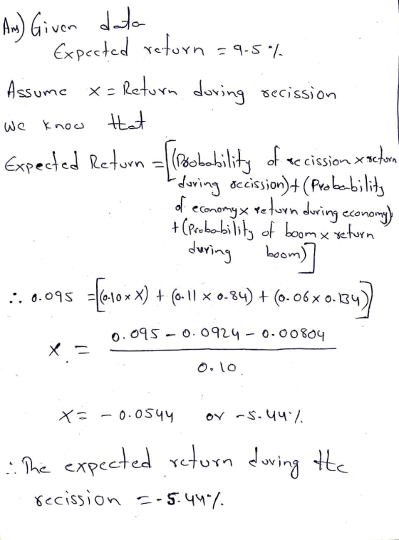 Am) Given data - Expected return =9.5% Assume x = Return during secission We know that Expected Return = (Boobability of acci