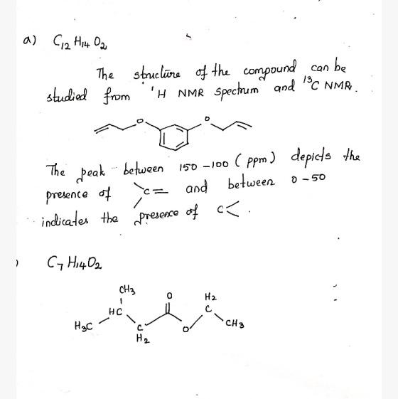 1) С., Н. О. The structure of the compound can be studied from H NMR spectrum and C NMR. ayn The peak - between 150-100 C