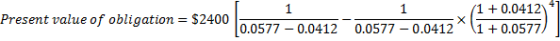 Present value of obligation = $2400 west obligation - 59400_ 1 0.0577 -0.0412 _ 1 0.0577 -0.0412 (1+0.0412) (1 + 0.0577)