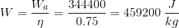 W=\frac{W_a}{\eta }=\frac{344400}{0.75}=459200\:\frac{J}{kg}