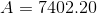 A = 7402.20