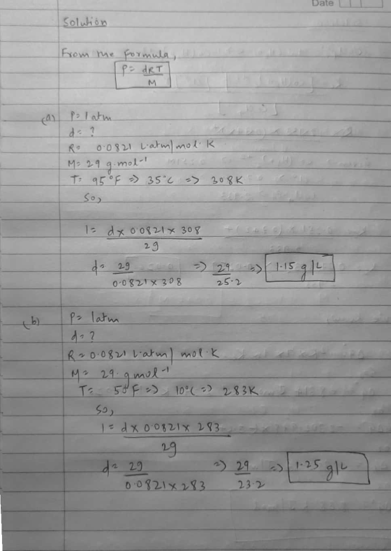 Date Solution from the formula, dRT cal po latim Ro 0.0821 l.atm/molk M= 29 g.mol-t miros T: 95 °F - 35°C => 308K so) I= dx 0