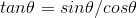 tan\theta=sin\theta/cos\theta