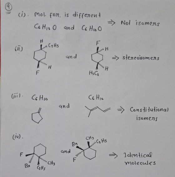 (i). Mol. for. is different C6H12O and Cohio o => Not isomers F is in C₂H5 and O => stereoisomers HC, (iii). Cohio C6HIO and
