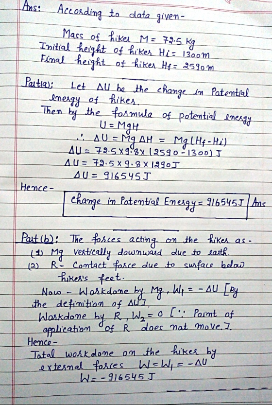 Ans: According to data given - Mass of hikes M = 72.5 Kg Initial height of hikes Hi= 1300m Final height of hikes Hf= 2590m Pa