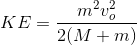 KE= \frac{m^2v_o^2}{2(M+m)}