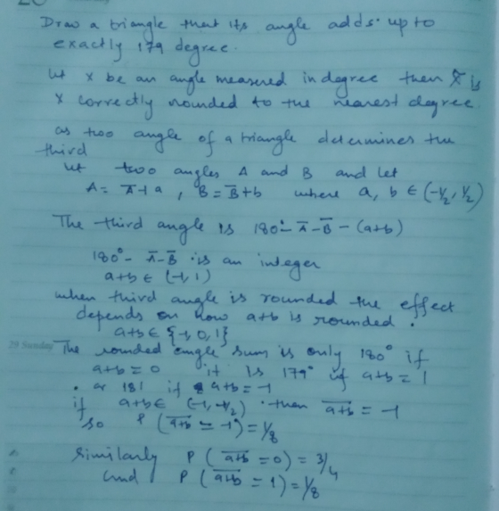 Drow a triangle that its angle adds up to exactly 179 degree. het x be an angle measured in degree then & is X correctly roun