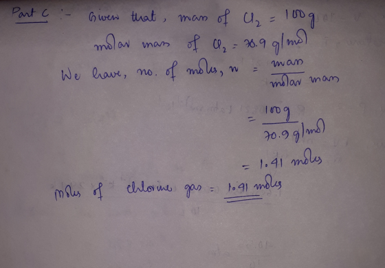 Part c :- Given that mass of ₂ = 100g molar mass of C₂ = 28.9 91 m.) We have no. of moles, w = mans molar man 1009 70.991 md