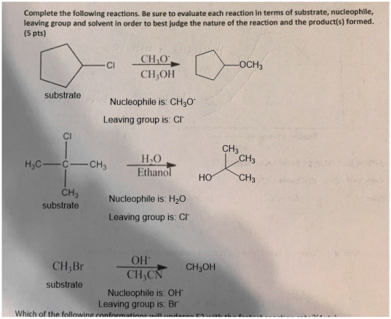 Complete the following reactions. Be sure to evaluate each reaction in terms of substrate, nucleophile, leaving group and sol