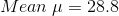 Mean\: \mu = 28.8