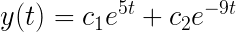 \LARGE y(t)=c_1e^{5t}+c_2e^{-9t}