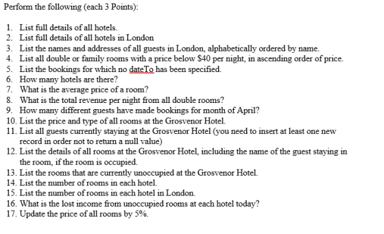 Perform the following (each 3 Points): 1. List full details of all hotels. 2. List full details of all hotels in London 3. Li
