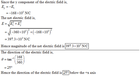 ponent of the electric field is, E,E -168 x10 NC The net electric field is, -397.3x10 N/C Hence magnitude of the net electric