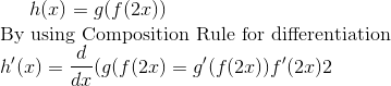 h(x) = g(f(2.0)) By using Composition Rule for differentiation W! () = f(g(f (2x) = g(f(2x))f(20)2