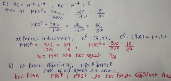 zw. -Q) UR = Woocot, UE = wo4c6. then a) MRSR= Mow = 6c = w Moc MRSE - Mow = 4C MWC at initial endowments, eR= (6,9), ef = (9