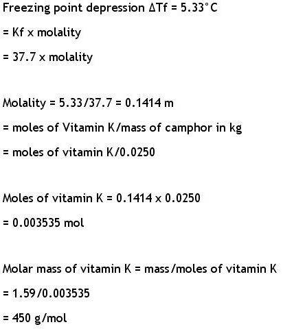 Freezing point depression △Tf = 5.33°C Kf x molality = 37.7 x molality Molality- 5.33/37.7 0.1414 m moles of Vitamin K/mass o
