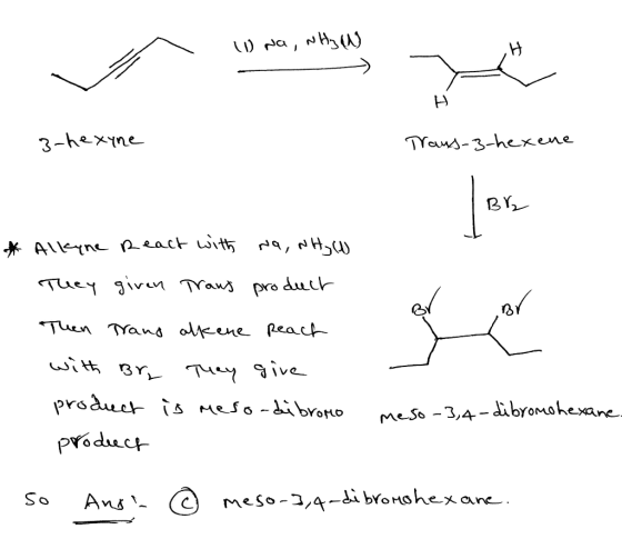 - (1) Na, NH3 CN 3-hexyne Trans-3-hexene BY * Alkyne React with Na, NH₃ (1) They given Traus product Then Trand olkene reach