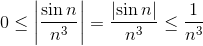 0\leq \left | \frac{\sin n}{n^3} \right |= \frac{\left | \sin n \right |}{n^3}\leq\frac{1}{n^3}