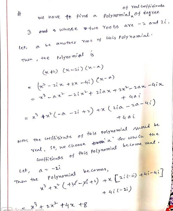 # - we have to of real coeffitients find a Polynomial of degree to two roots are -2 and zi. 3 and whose let, a be another roo