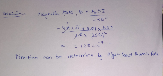solution - 2x02 Magnetic field B = M. MI 2x0² = 4 *x 10 x 0.09 x 500 2kx (26.8² - 0.125x107T can be determine by Right hand t