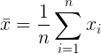 \large \bar{x} = \frac{1}{n}\sum_{i=1}^{n}x_{i}