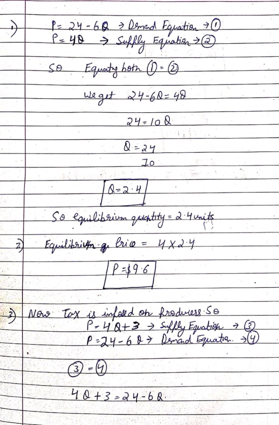 P = 24 -6Q & Demend Equation ③ P= 48 Suffly Equation =@ so Equating both 0 - 0 We get 24-60 = 40 .24-108 ..Q=24 1o 0=2:41 So