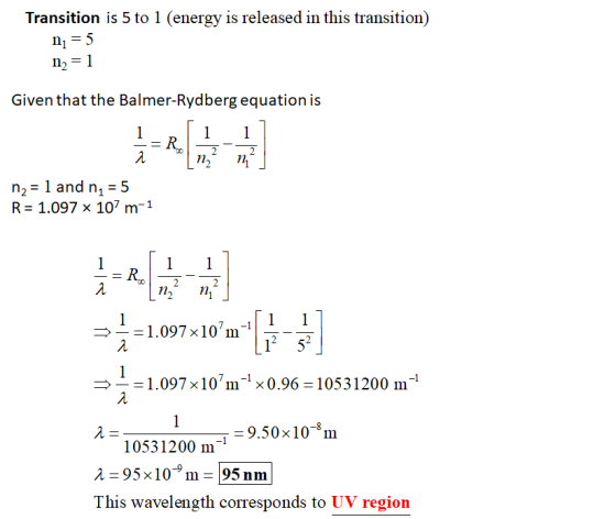 Transition is 5 to 1 (energy is released in this transition) ni = 5 n2 = 1 Given that the Balmer-Rydberg equation is n2 = 1 a