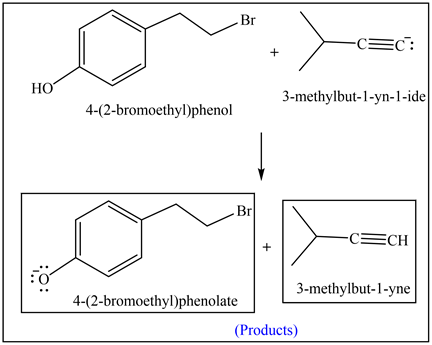 .Br
-cEc:
+
НО
3-methylbut-1-yn-1-ide
4-(2-bromoethyl)phenol
.Br
-CCH
+
3-methylbut-1-yne
4-(2-bromoethyl)phenolate
(Products