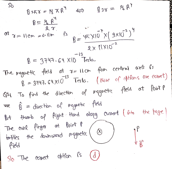 so B28= HRY B 258=NTRY B = M RY 28 ५ at 8=1lem zoollm B = 46 XIO *x( 9X10%) 2x Ilx102 -13 -13 of magnetic field at A Vse B =
