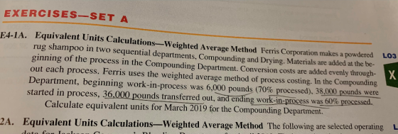 EXERCISES-SET A E4-1A. Equivalent Units Calculations-Weighted Average Method Ferris Corporation makes a powdered L03 rug sham