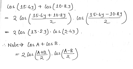 los (15.6y) + los (10.8y). a los Cos 15.6y + 10.89 2 los (15.64 - 10.89 2 2 los (13:27).Cos (2.44). Note> Los A + los B, = 26