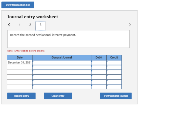 View transaction list Journal entry worksheet < 1 2 3 Record the second semiannual interest payment. Note: Enter debits befor