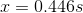 x=0.446s