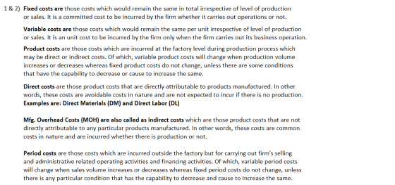 1 & 2) Fixed costs are those costs which would remain the same in total irrespective of level of production or sales. It is a