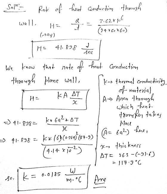 Sol- Rate of heat conduction through H= 3 3,627 106 wall 24.460760) (ay) H= 41.898 3 see HE KA AT х We know that rate of he