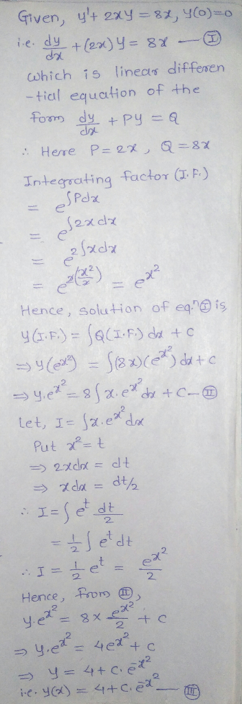da Given, y+ 2xy = 87, 46)=0 iedy + (2x) Y = 8X — which is linear differen -tial equation of the form dy + py=a Herre P=28,