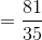 =\frac{81}{35}