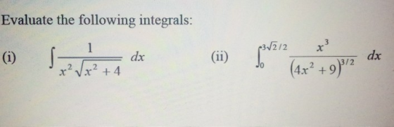 Evaluate the following integrals: 3 1 32/2 7 (i) dx 6°2712 dx x²x² + 4 (4x² +9312