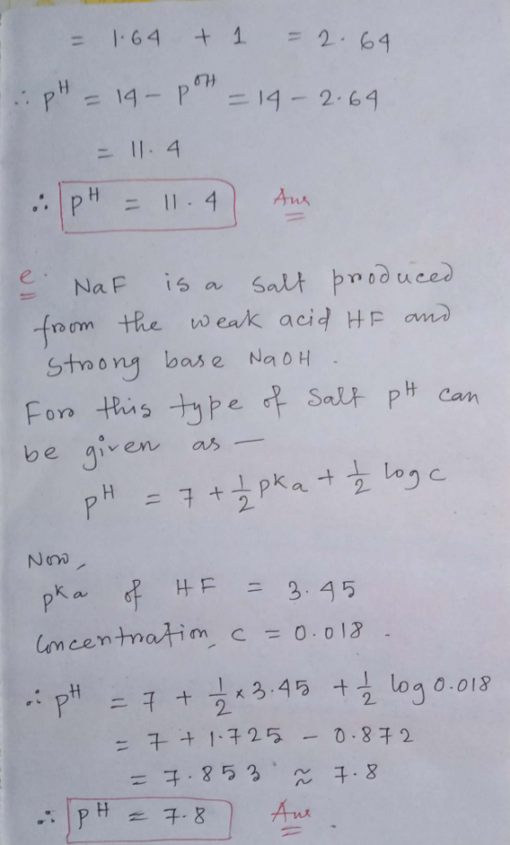 = 1.64 + 1 = 2.64 ...pH = 14- POH = 14 -2.64 = 11.4 pH = 11.47 Ang ļ. NaF is a salt produced from the weak acid HF and strong