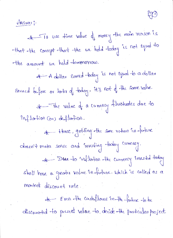 Ansuri o * To use time value of money the main reason is that the contept that the we held -today is not equal to the amount