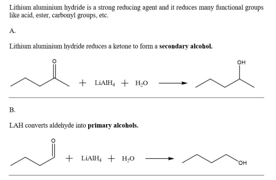 Lithium aluminium hydride is a strong reducing agent and it reduces many functional groups like acid, ester, carbonyl groups,