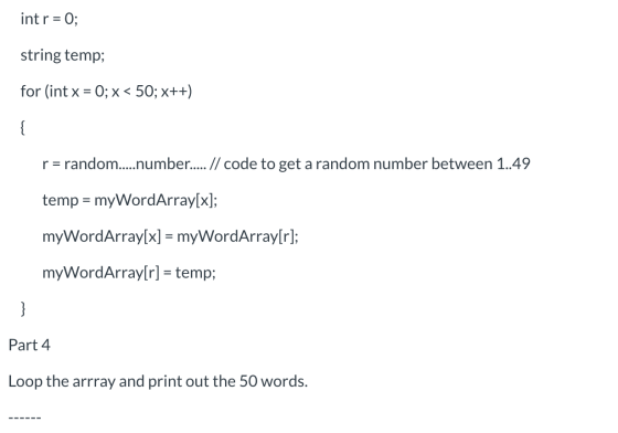 int r = 0; string temp; for (int x = 0; x < 50; x++) r = random..... number.... // code to get a random number between 1..49