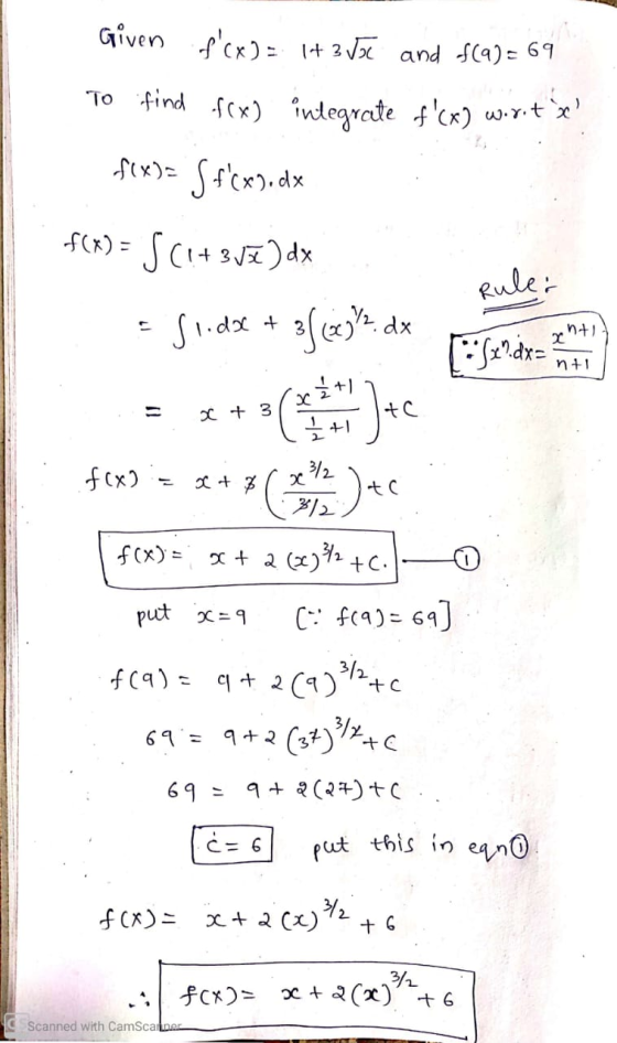 Given f(x) = 1+ 3 to and f(9) = 69 To find f(x) integrate f(x) wort x² f(x) = { f(x), dx S(x)= S C1+357)dx Rule: ht + 3/16