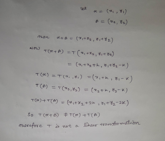 let a = ( x 1) B = (x2, 42) Then a+B=(2, +22, 9, +42) NOW +Car+B) = T(x, +22, 91 +82) =(x, 42 th, 9, +9₂-) T (O) = T(&,,8,) =