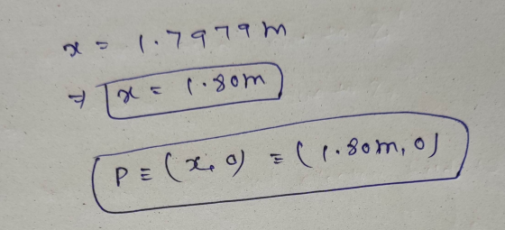 x = 1.7979m x = 1.80m P= ( Lio) = (1.80m, oj